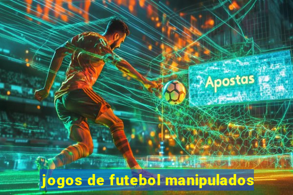 jogos de futebol manipulados